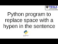 Python program to replace space with hypen in sentence