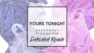 Download Shadowkey - Yours Tonight Ft. Chelsea Paige (Dekoded Remix) MP3