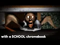 Playing Granny but on a SCHOOL chromebook