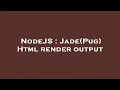NodeJS Jade Pug Html render output