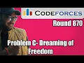 Codeforces Round 870 Problem - C Dreaming of Freedom comp exp code