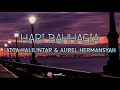 Download Lagu HARI BAHHAGIA - ATTA HALILINTAR \u0026 AUREL HERMANSYAH (Lyrics)