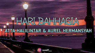 Download HARI BAHHAGIA - ATTA HALILINTAR \u0026 AUREL HERMANSYAH (Lyrics) MP3