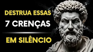 7 CRENÇAS LIMITANTES que você deve DESTRUIR em SILÊNCIO | STOICISMO