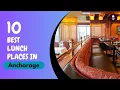 Best lunch Places in anchorage Where to eat in anchorage United States