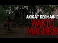 Download Lagu AKIBAT BERMAIN DI WAKTU MAGRIB | ALUR CERITA FILM SAQAHAYANG