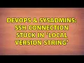 DevOps SysAdmins SSH connection stuck in Local version string 2 Solutions