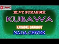 KARAOKE DANGDUT KUBAWA - ELVY SUKAESIH (COVER) NADA CEWEK