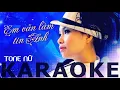 Lagu [KARAOKE] Em vẫn lầm tin anh | TONE NỮ - BEAT CHUẨN