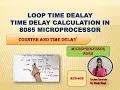 Unit2 L13 Time delay calculation in 8085 microprocessors easy way to fast time delay calculation