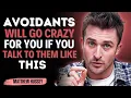 AVOIDANTS Will GO CRAZY For You If You Talk to Them Like This || Matthew Hussey ||