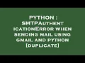 PYTHON SMTPAuthenticationError when sending mail using gmail and python