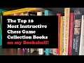 Top 10 Most Instructive Chess Game Collections on my Bookshelf