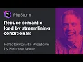 Reduce Semantic Load by Streamlining Conditionals Refactoring With PhpStorm by Matthew Setter