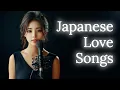 Download Lagu Japanese Love Songs That Feel Like a Warm Embrace 💖 | 心に響くメロディ