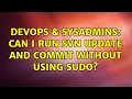 DevOps SysAdmins Can I run SVN update and commit without using sudo 2 Solutions