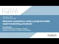 Quantum supremacy using a programmable superconducting processor - J Martinis