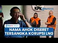 Download Lagu Nama Ahok \u0026 Nicke Widyawati Terseret Korupsi LNG, Tersangka Kode Titip Salam Sebut Bertanggungjawab