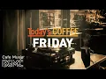 Today s COFFEE FRIDAY August Cafe Jazz - Relaxing Bossa Nova for a Calm Friday