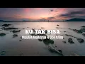 Lagu Maulana Ardiansyah Ft. Ochi Alvira - Ku Tak Bisa (Lirik)