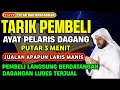 Download Lagu ALHAMDULILLAH ! SEJAUH APAPUN PEMBELI AKAN DATANG BERNIAT MEMBORONG JUALANMU, DOA PELARIS DAGANG