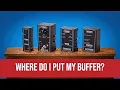 Where You Should Put Your Buffer
