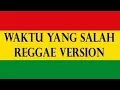 Waktu yang salah - Reggae Ska Version