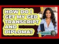 How Do I Get My GED Transcript And Diploma - Your GED Coach