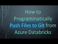 How to Programmatically Push Files to Git from Azure Databricks
