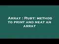 Array Ruby method to print and neat an array
