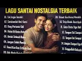 Download Lagu Lagu Santai Nostalgia Terbaik | Kumpulan Lagu Kenangan Paling Enak Didengar Sepanjang Masa 💿