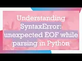 Understanding SyntaxError unexpected EOF while parsing in Python