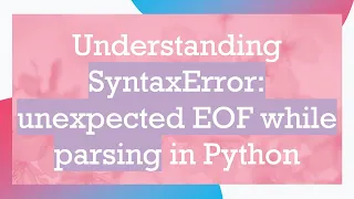 Understanding SyntaxError unexpected EOF while parsing in Python
