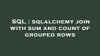 SQL sqlalchemy join with sum and count of grouped rows