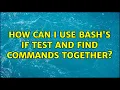 Unix Linux How can I use bash s if test and find commands together 5 Solutions