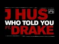 Who Told You (feat. Drake) - J Hus