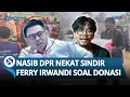 BEGINI NASIB DPR yang Sindir Ferry Irwandi 'Si Paling Bantu Bencana' soal Donasi Rp 10 M
