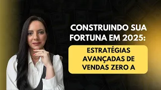 Construindo sua Fortuna em 2025: Estratégias Avançadas de Vendas