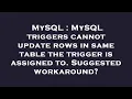 MySQL MySQL triggers cannot update rows in same table the trigger is assigned to Suggested workar