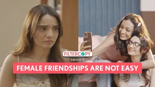 female friendships are not easy filtercopy ft juhi bhatt preeti sarkar