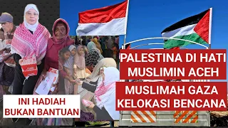 MUSLIMAH GAZA KE ACEH DAN IKUT BERBAGI REZEKI