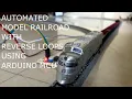 Automated Model Railroad with Reverse Loops Arduino Model Railroad Automation