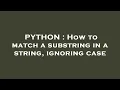 PYTHON How to match a substring in a string ignoring case
