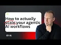 How to Actually Scale Your Agentic AI Workflows