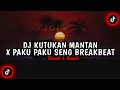 Download Lagu DJ KUTUKAN MANTAN X PAKU PAKU SENG BREAKBEAT ( Slowed + Reverb ) MENGKANE VIRAL TIKTOK
