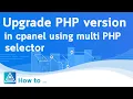 How to upgrade PHP version in cpanel using multi PHP selector