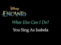 Encanto - What Else Can I Do? - Karaoke/Sing With Me: You Sing Isabela