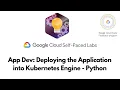 App Dev Deploying the Application into Kubernetes Engine - Python Cloud Development GSP188