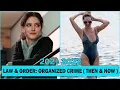 Law Order Organized Crime CAST THEN AND NOW 2022