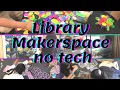 Library Makerspace No-Tech